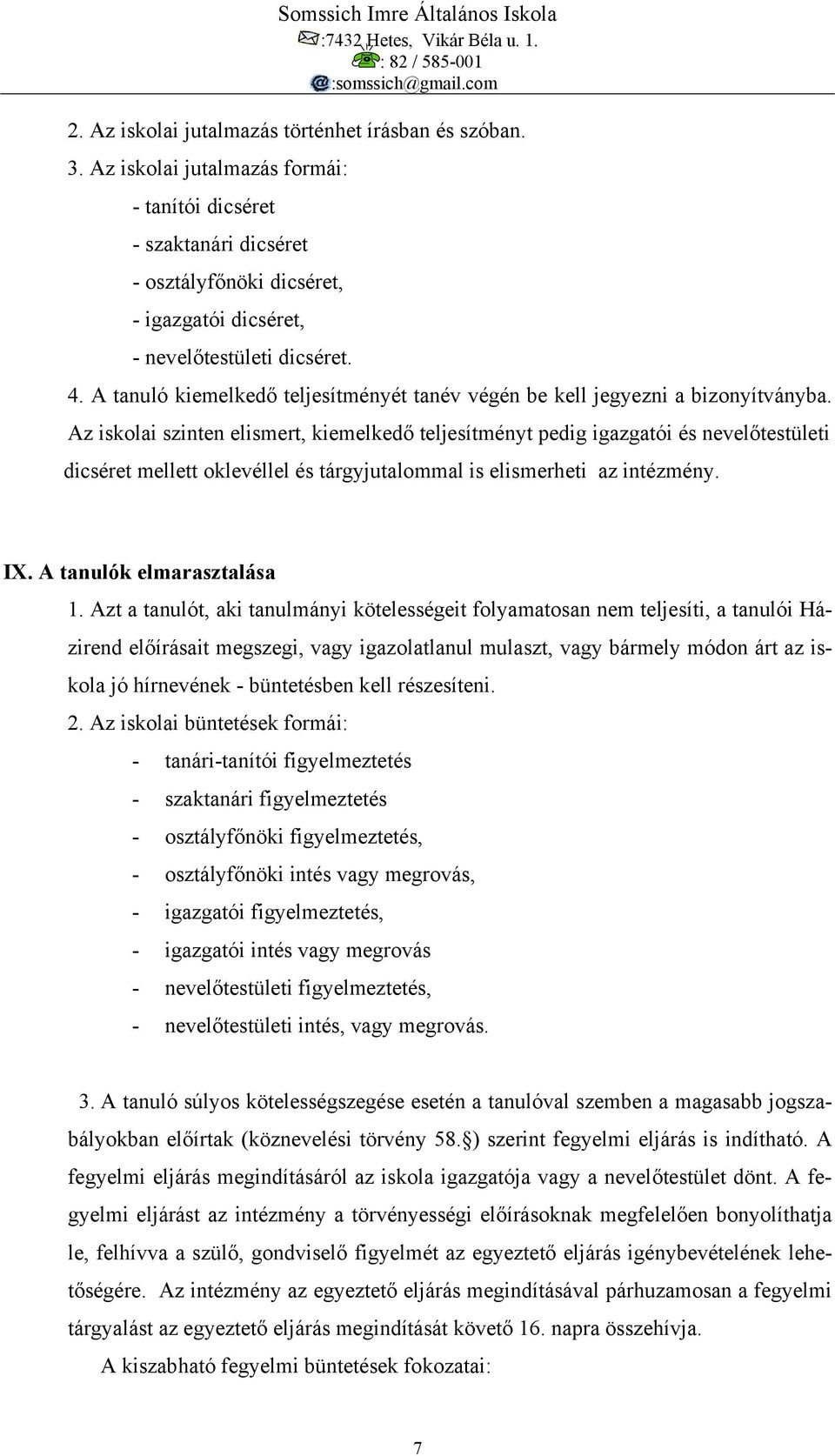 A tanuló kiemelkedő teljesítményét tanév végén be kell jegyezni a bizonyítványba.