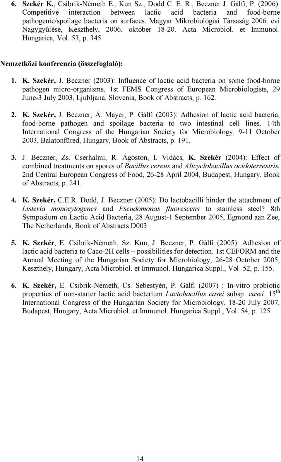 Beczner (2003): Influence of lactic acid bacteria on some food-borne pathogen micro-organisms.