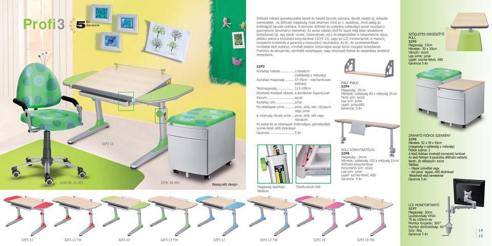 Az asztal oldalán lévő fix lapok még több rakodóteret biztosítanak (pl. egy pohár víznek, írószereknek, stb.