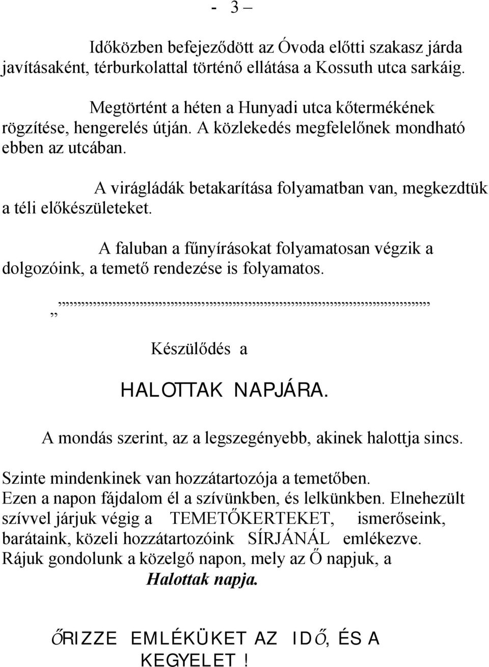 A virágládák betakarítása folyamatban van, megkezdtük a téli el készületeket. A faluban a f nyírásokat folyamatosan végzik a dolgozóink, a temet rendezése is folyamatos. Készül dés a HALOTTAK NAPJÁRA.