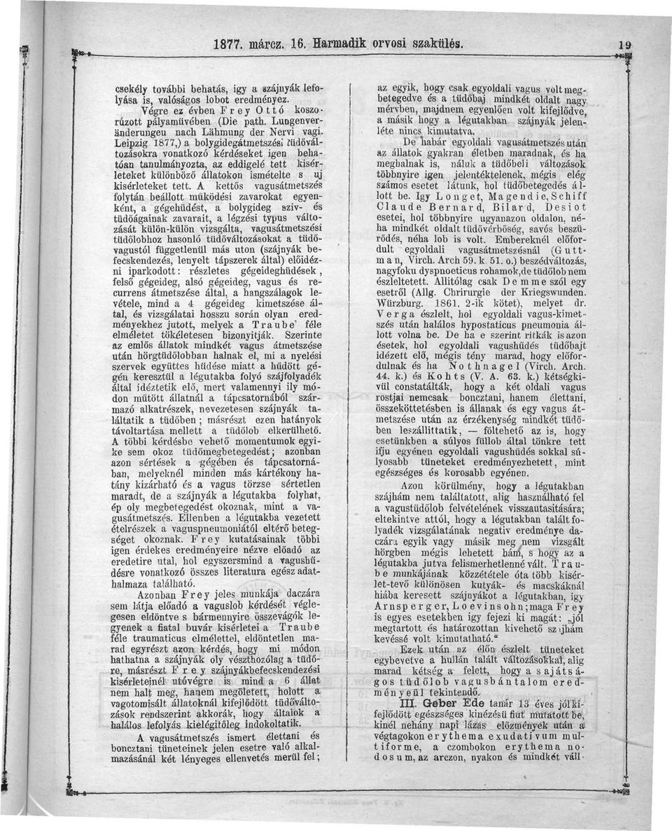 Leipzig 1877,) a bolygidegátmetszési iüdőváltozásokra vonatkozó kérdéseket igen behatóan tanulmányozta, az eddigelé tett kísérleteket különböző állatokon ismételte s uj kísérleteket tett.