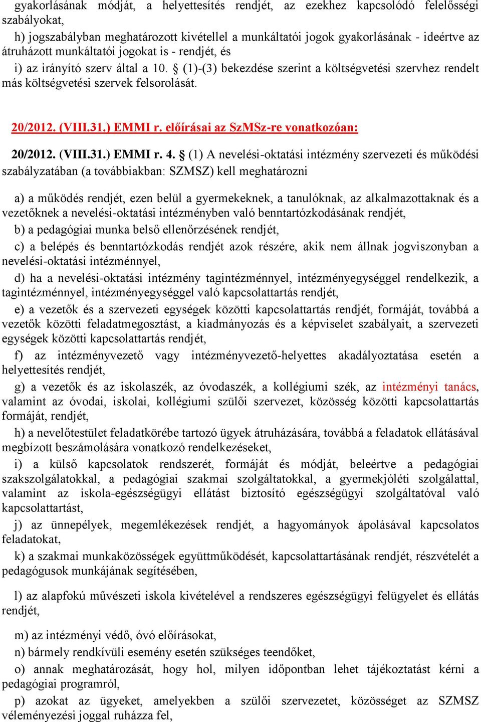 előírásai az SzMSz-re vonatkozóan: 20/2012. (VIII.31.) EMMI r. 4.