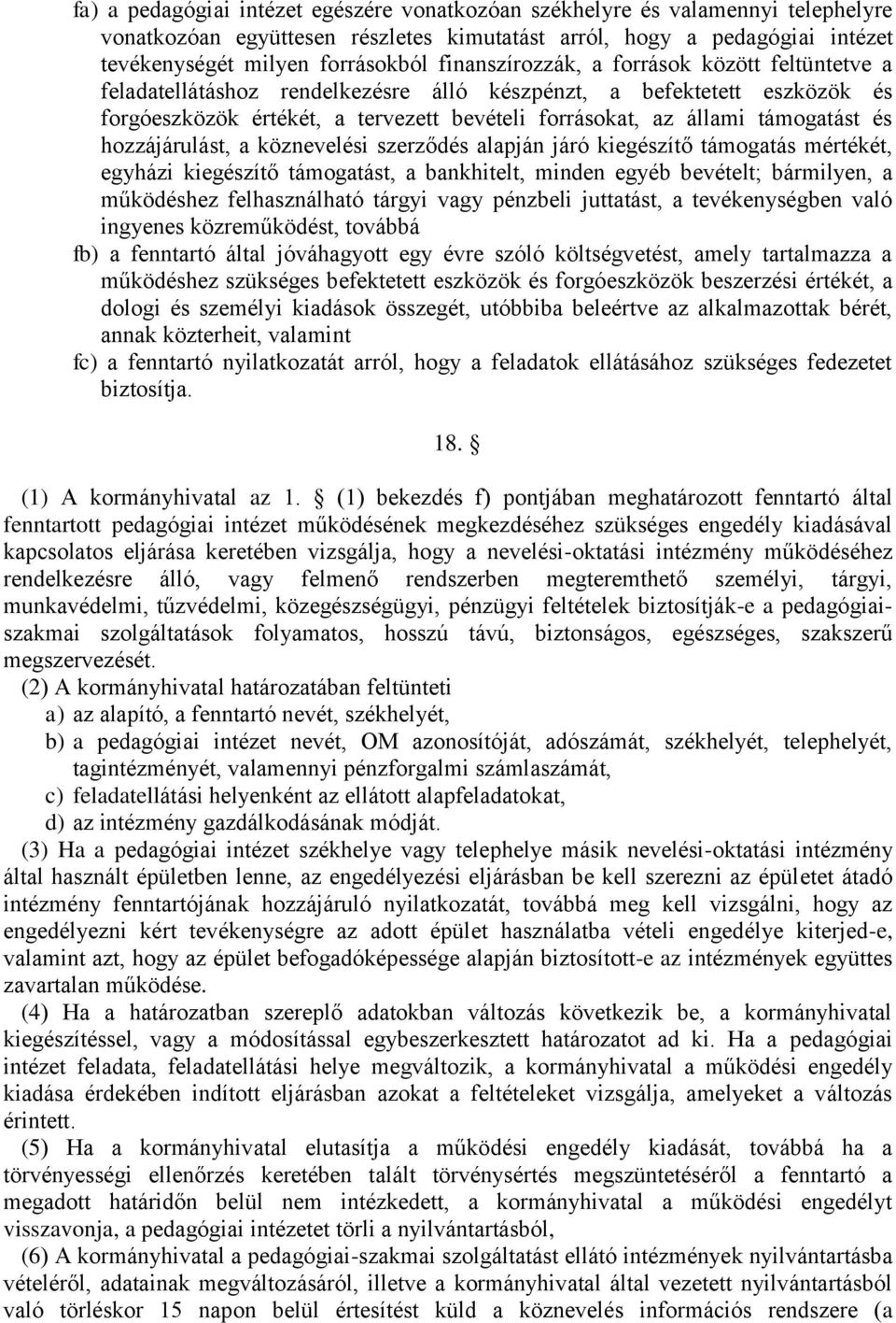 és hozzájárulást, a köznevelési szerződés alapján járó kiegészítő támogatás mértékét, egyházi kiegészítő támogatást, a bankhitelt, minden egyéb bevételt; bármilyen, a működéshez felhasználható tárgyi