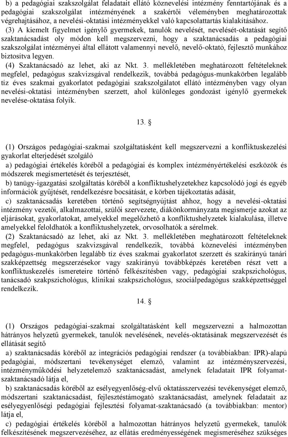 (3) A kiemelt figyelmet igénylő gyermekek, tanulók nevelését, nevelését-oktatását segítő szaktanácsadást oly módon kell megszervezni, hogy a szaktanácsadás a pedagógiai szakszolgálat intézményei