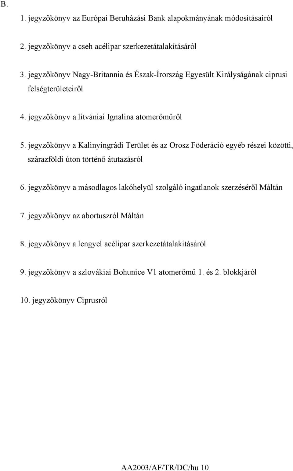 jegyzőkönyv a Kalinyingrádi Terület és az Orosz Föderáció egyéb részei közötti, szárazföldi úton történő átutazásról 6.