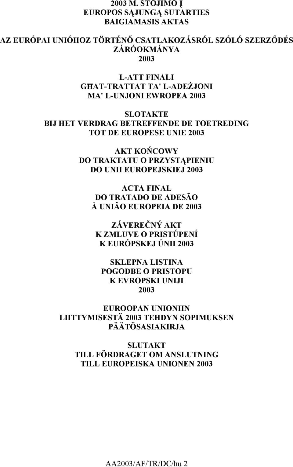 L-ADEŻJONI MA' L-UNJONI EWROPEA 2003 SLOTAKTE BIJ HET VERDRAG BETREFFENDE DE TOETREDING TOT DE EUROPESE UNIE 2003 AKT KOŃCOWY DO TRAKTATU O PRZYSTĄPIENIU DO UNII