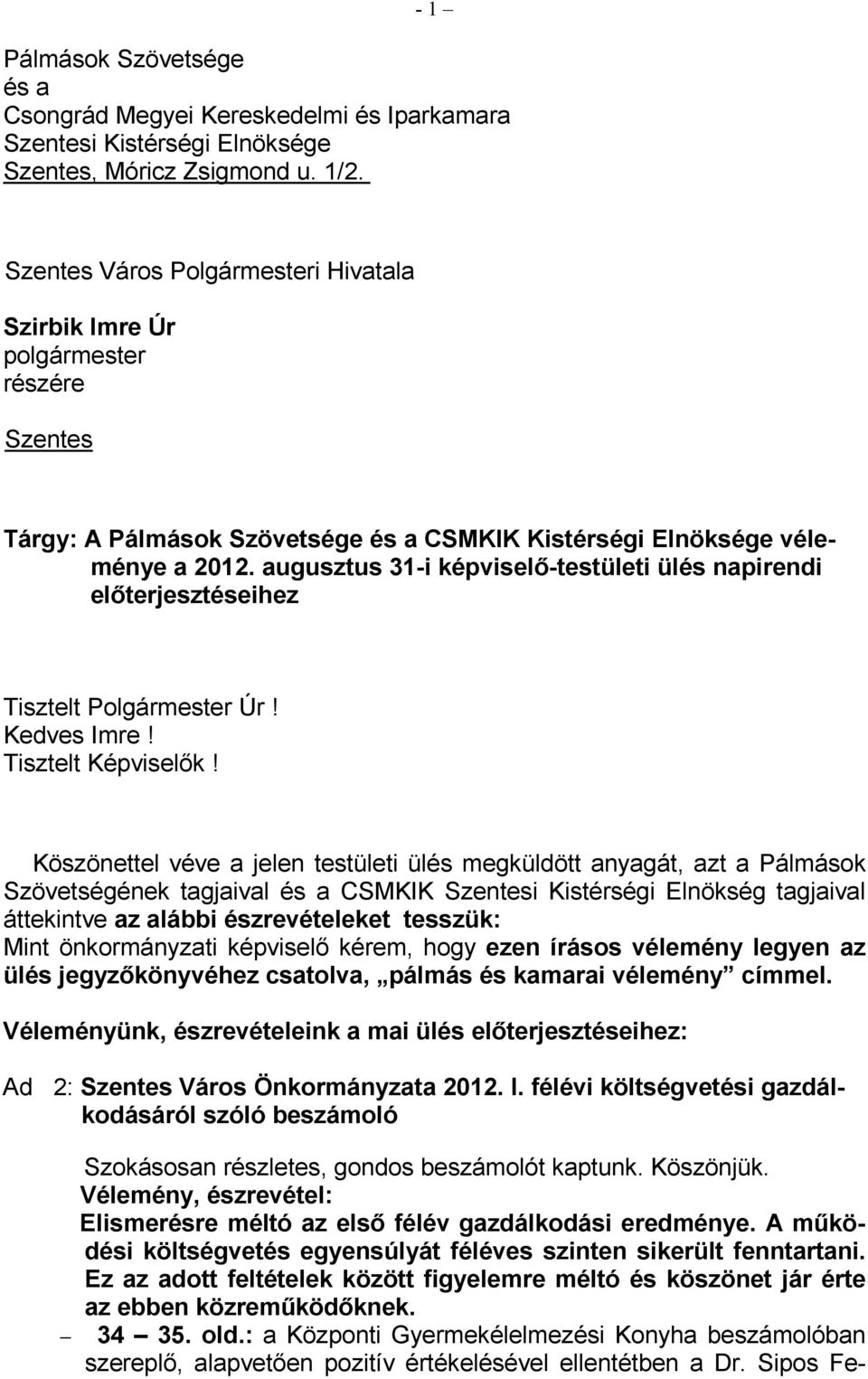 augusztus 31-i képviselı-testületi ülés napirendi elıterjesztéseihez Tisztelt Polgármester Úr! Kedves Imre! Tisztelt Képviselık!