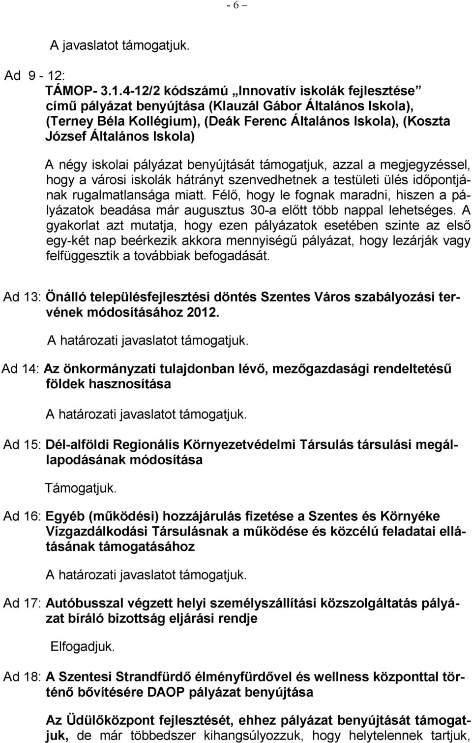 4-12/2 kódszámú Innovatív iskolák fejlesztése címő pályázat benyújtása (Klauzál Gábor Általános Iskola), (Terney Béla Kollégium), (Deák Ferenc Általános Iskola), (Koszta József Általános Iskola) A
