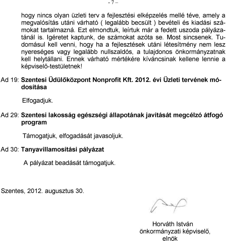 Tudomásul kell venni, hogy ha a fejlesztések utáni létesítmény nem lesz nyereséges vagy legalább nullszaldós, a tulajdonos önkormányzatnak kell helytállani.