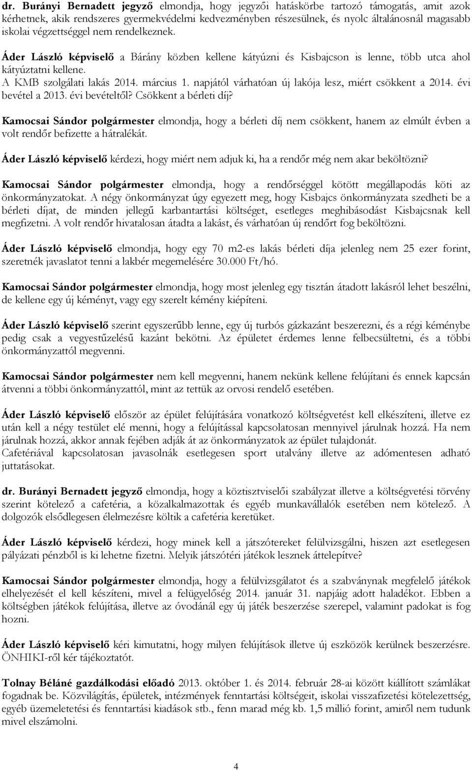napjától várhatóan új lakója lesz, miért csökkent a 2014. évi bevétel a 2013. évi bevételtől? Csökkent a bérleti díj?