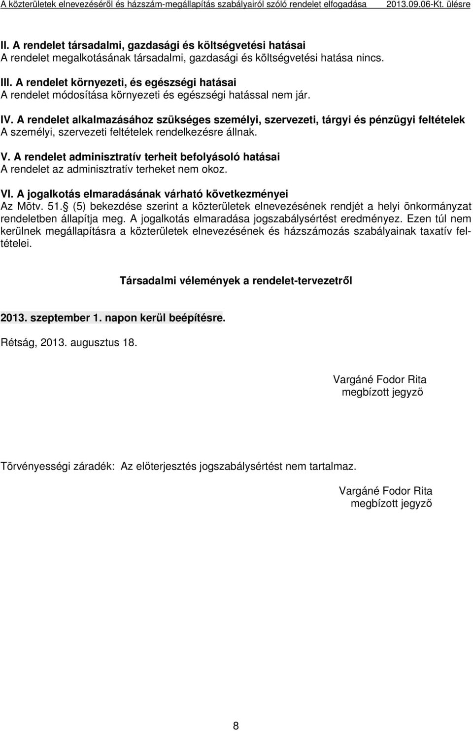 A rendelet környezeti, és egészségi hatásai A rendelet módosítása környezeti és egészségi hatással nem jár. IV.