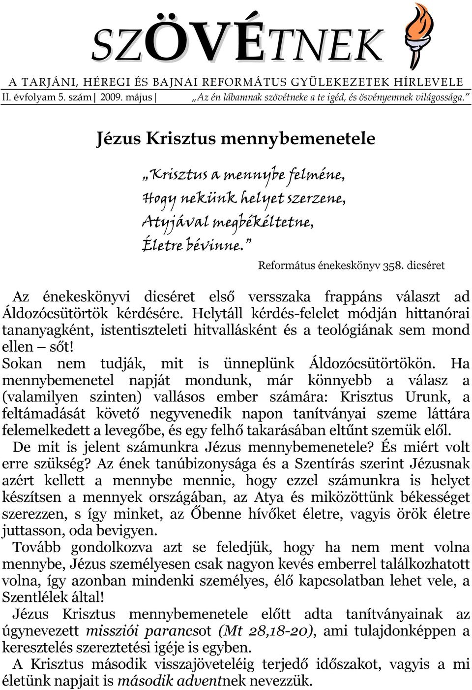 dicséret Az énekeskönyvi dicséret első versszaka frappáns választ ad Áldozócsütörtök kérdésére.