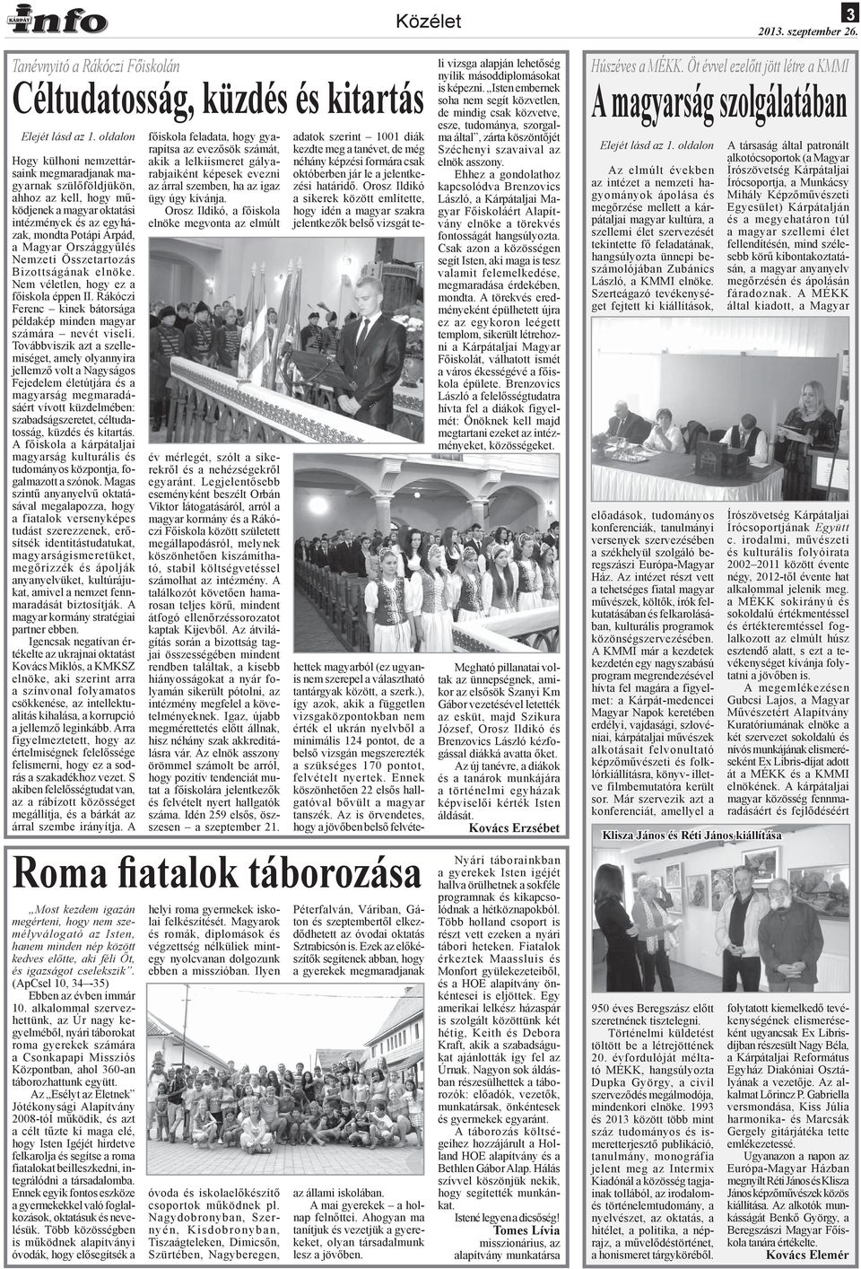 Nemzeti Összetartozás Bizottságának elnöke. Nem véletlen, hogy ez a főiskola éppen II. Rákóczi Ferenc kinek bátorsága példakép minden magyar számára nevét viseli.