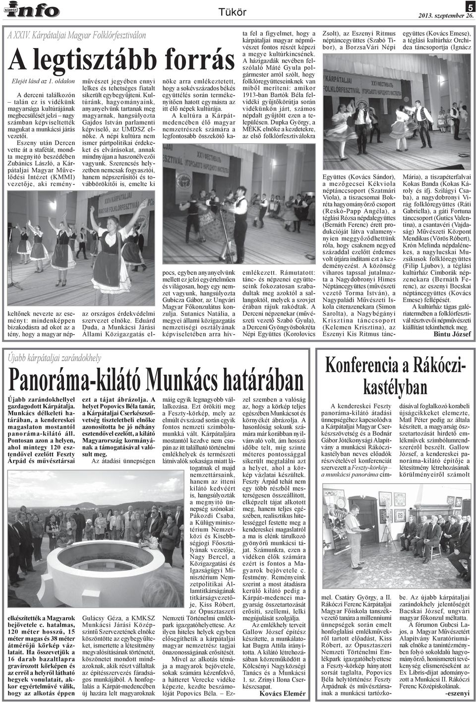 Eszeny után Dercen vette át a stafétát, mondta megnyitó beszédében Zubánics László, a Kárpátaljai Magyar Művelődési Intézet (KMMI) vezetője, aki reménykeltőnek nevezte az eseményt: mindenképpen