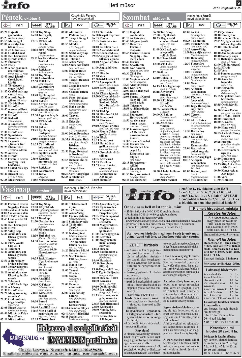 10:40 Család-barát 12:01 délben 12:25 Életkerék 12:55 Esély 13:25 A hangyák mindent tudnak (term. sor., 7.