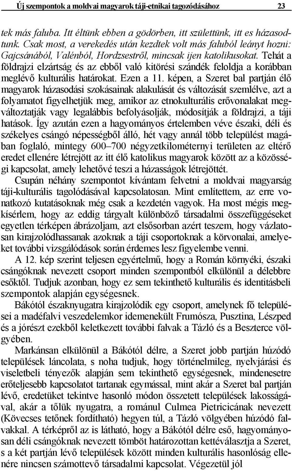 Tehát a földrajzi elzártság és az ebből való kitörési szándék feloldja a korábban meglévő kulturális határokat. Ezen a 11.
