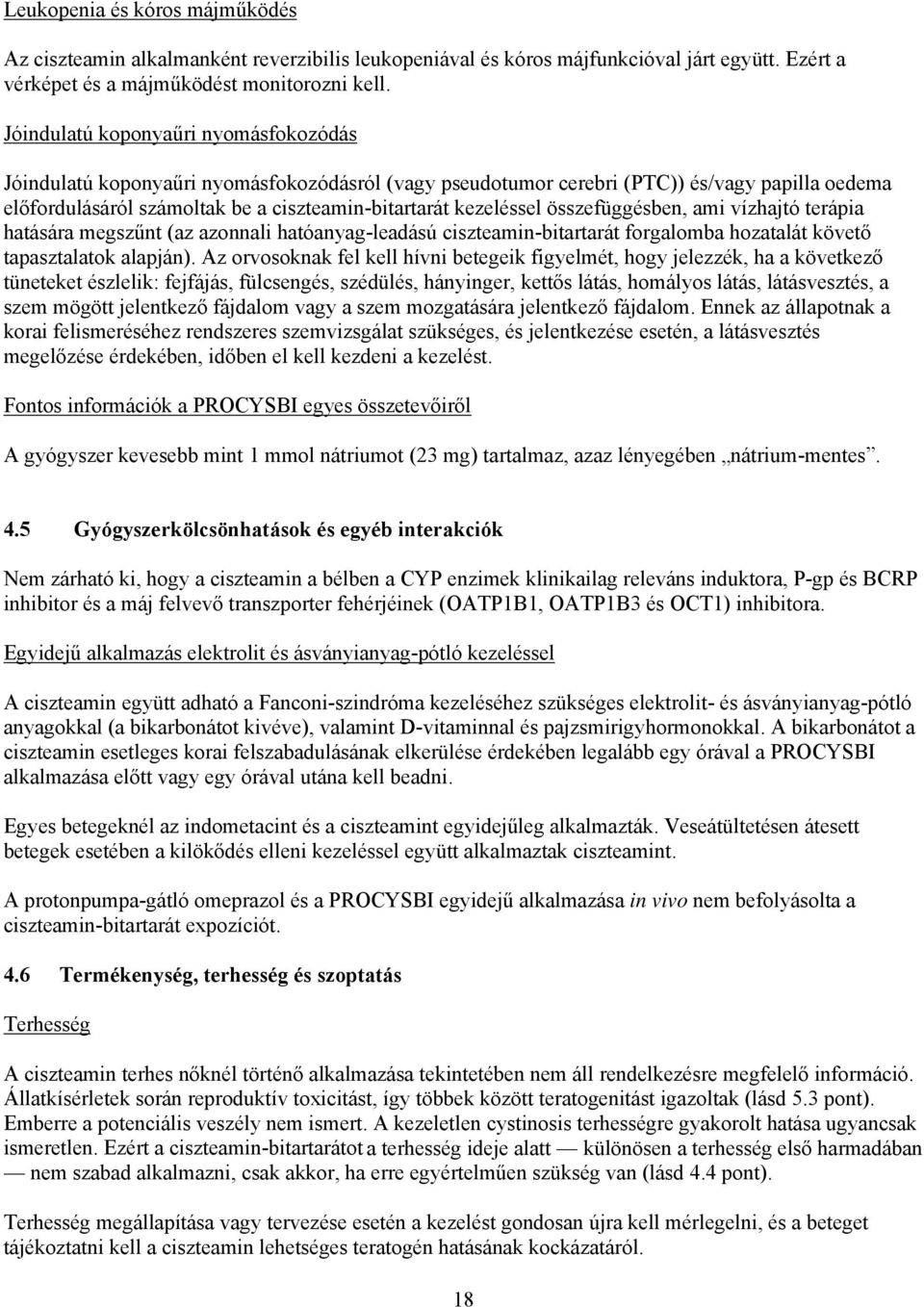összefüggésben, ami vízhajtó terápia hatására megszűnt (az azonnali hatóanyag-leadású ciszteamin-bitartarát forgalomba hozatalát követő tapasztalatok alapján).