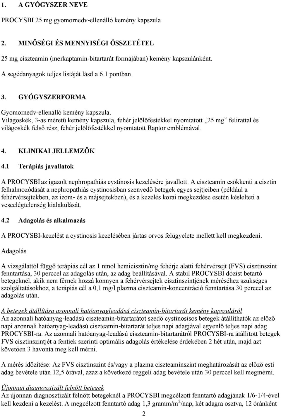 Világoskék, 3-as méretű kemény kapszula, fehér jelölőfestékkel nyomtatott 25 mg felirattal és világoskék felső rész, fehér jelölőfestékkel nyomtatott Raptor emblémával. 4. KLINIKAI JELLEMZŐK 4.