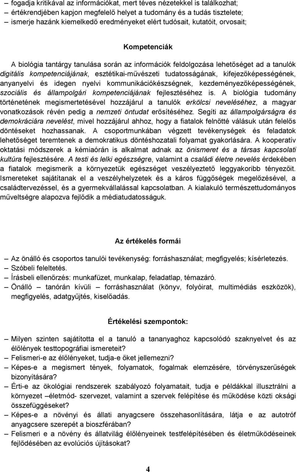 kifejezőképességének, anyanyelvi és idegen nyelvi kommunikációkészségnek, kezdeményezőképességének, szociális és állampolgári kompetenciájának fejlesztéséhez is.