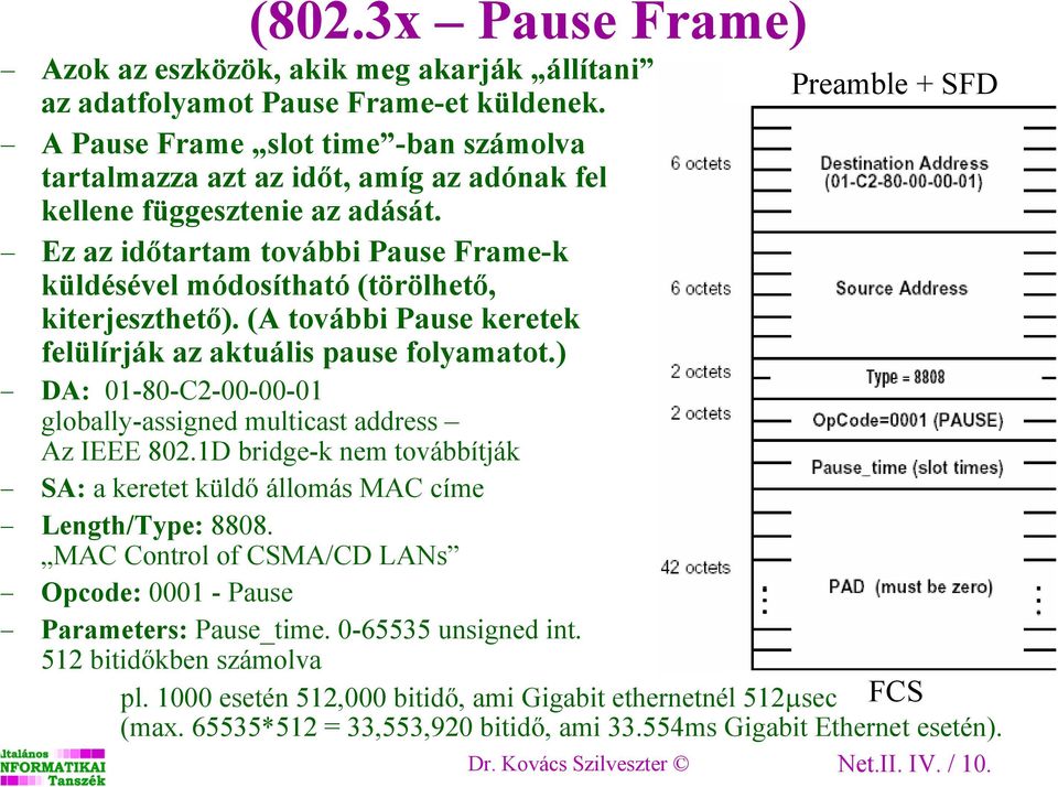 Ez az időtartam további Pause Frame-k küldésével módosítható (törölhető, kiterjeszthető). (A további Pause keretek felülírják az aktuális pause folyamatot.