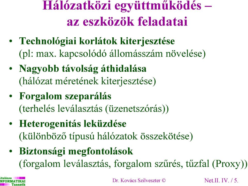 szeparálás (terhelés leválasztás (üzenetszórás)) Heterogenitás leküzdése (különböző típusú hálózatok