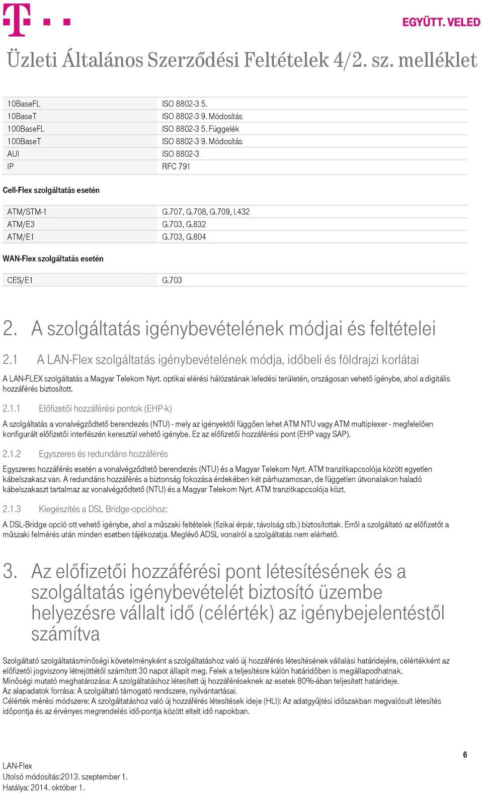 1 A szolgáltatás igénybevételének módja, időbeli és földrajzi korlátai A LAN-FLEX szolgáltatás a Magyar Telekom Nyrt.