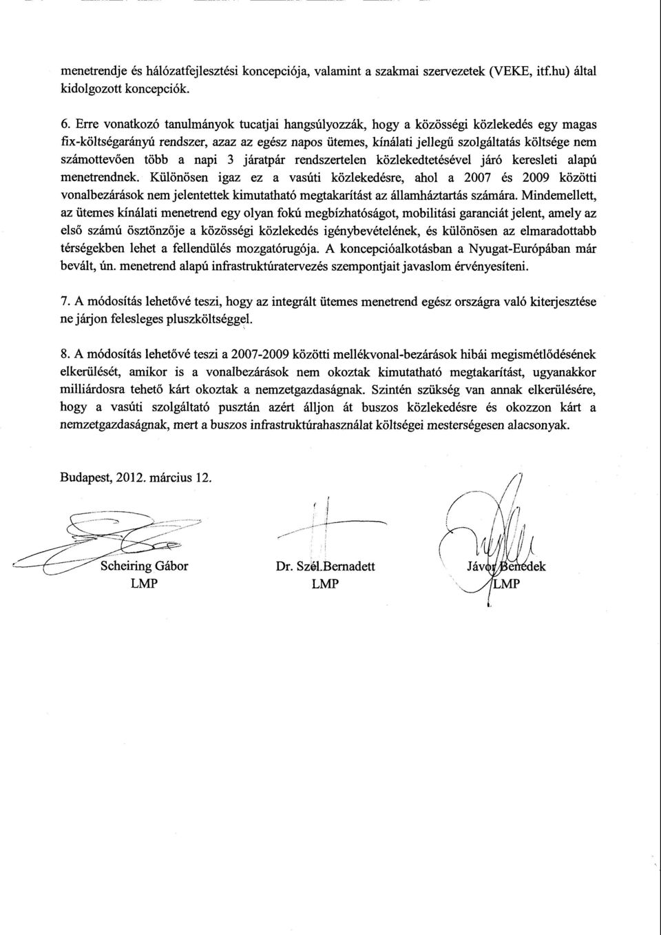 számottevően több a napi 3 járatpár rendszertelen közlekedtetésével járó keresleti alapú menetrendnek.