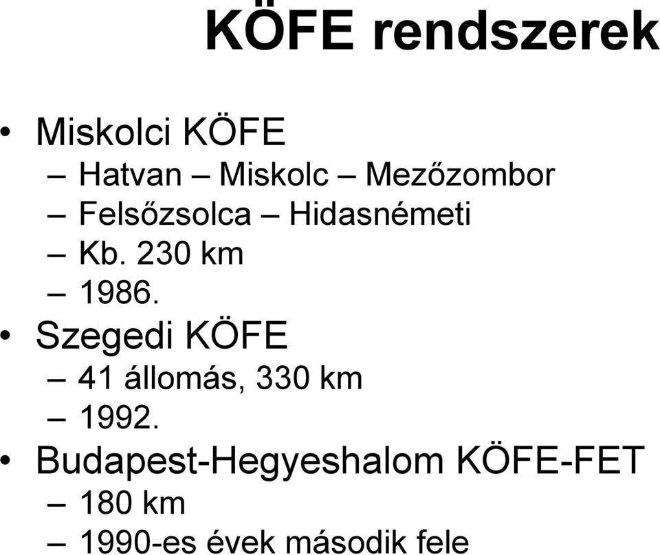 230 km 1986. Szegedi KÖFE 41 állomás, 330 km 1992.