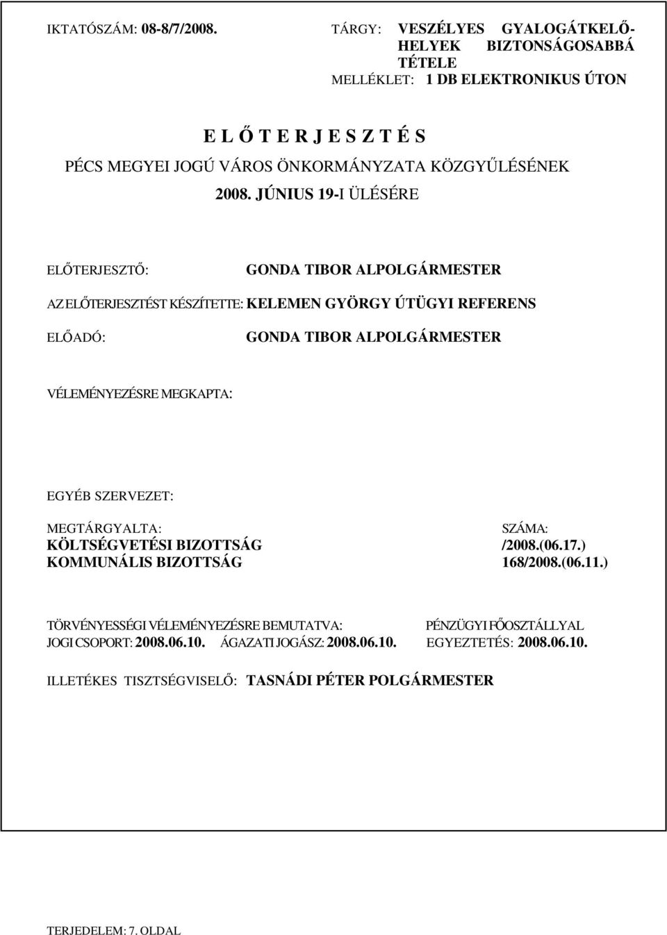 JÚNIUS 19-I ÜLÉSÉRE ELTERJESZT: GONDA TIBOR ALPOLGÁRMESTER AZ ELTERJESZTÉST KÉSZÍTETTE: KELEMEN GYÖRGY ÚTÜGYI REFERENS ELADÓ: GONDA TIBOR ALPOLGÁRMESTER VÉLEMÉNYEZÉSRE
