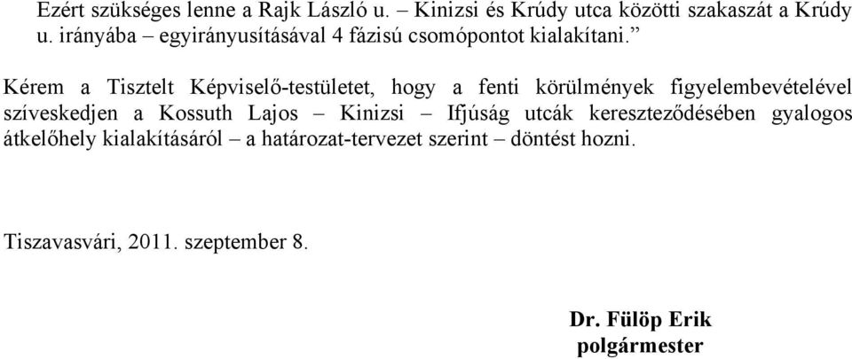 Kérem a Tisztelt Képviselő-testületet, hogy a fenti körülmények figyelembevételével szíveskedjen a Kossuth