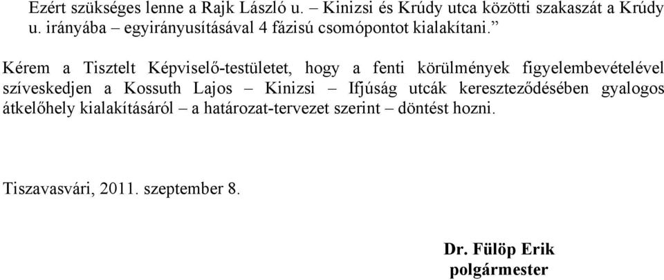 Kérem a Tisztelt Képviselő-testületet, hogy a fenti körülmények figyelembevételével szíveskedjen a Kossuth