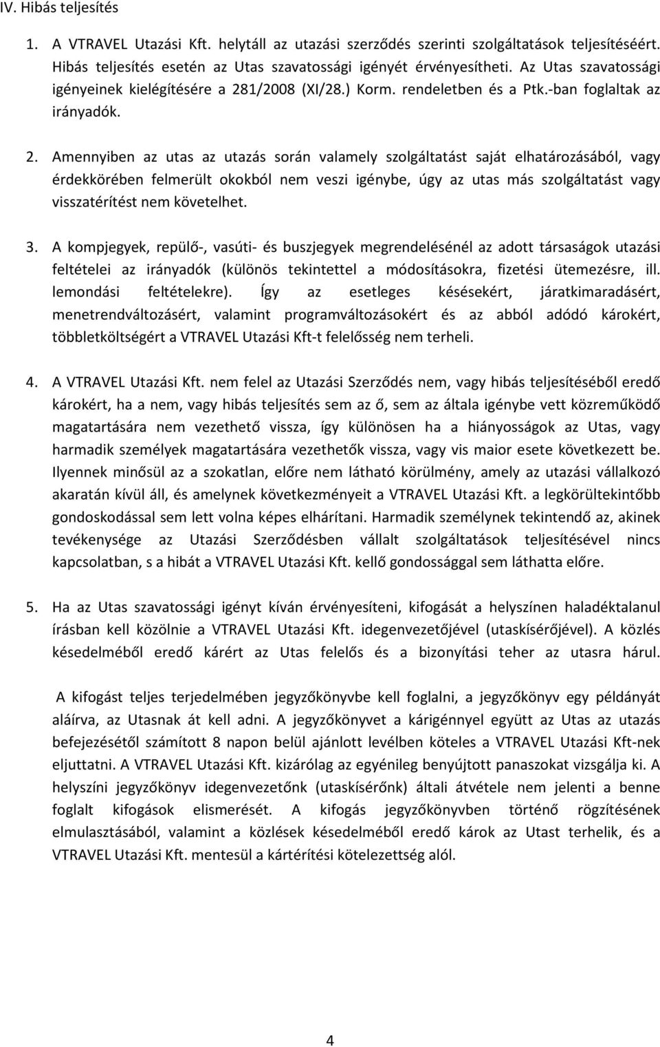 1/2008 (XI/28.) Korm. rendeletben és a Ptk.-ban foglaltak az irányadók. 2.