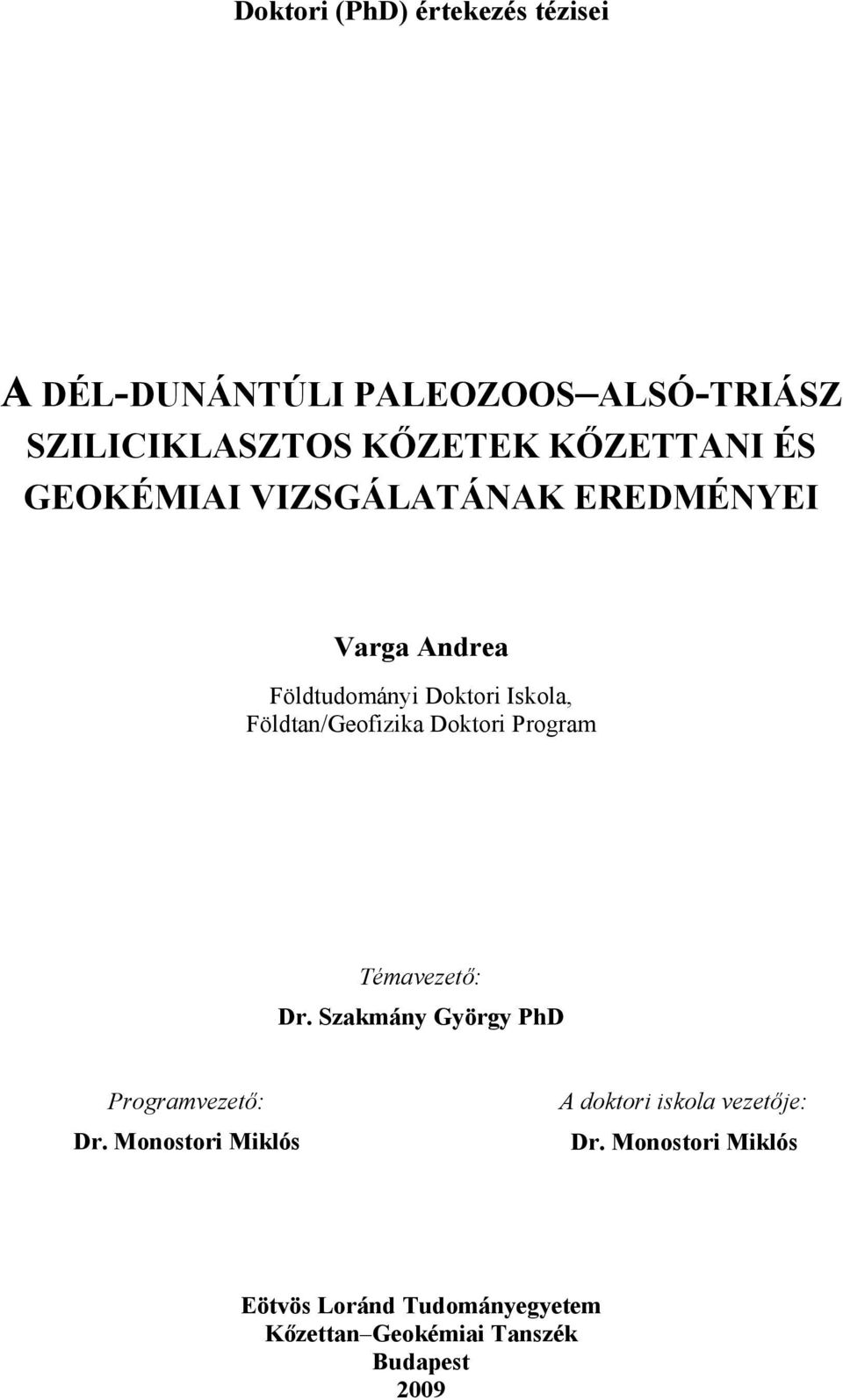 Földtan/Geofizika Doktori Program Témavezető: Dr. Szakmány György PhD Programvezető: Dr.