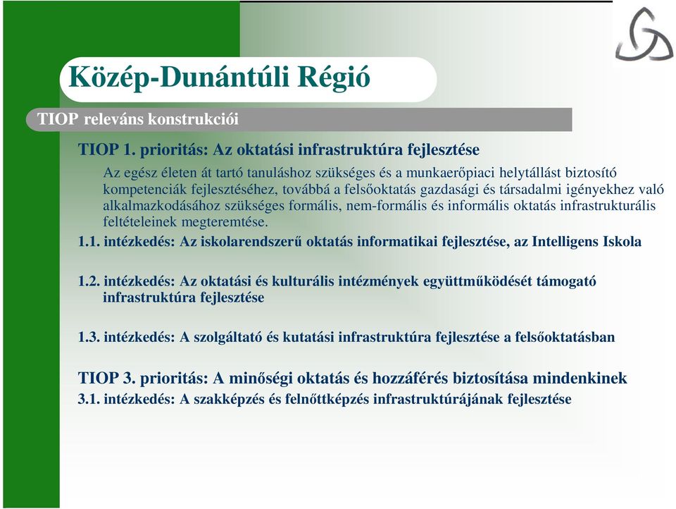 és társadalmi igényekhez való alkalmazkodásához szükséges formális, nem-formális és informális oktatás infrastrukturális feltételeinek megteremtése. 1.