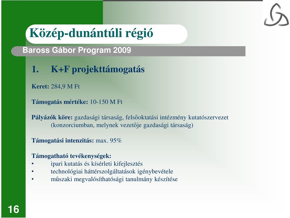 felsıoktatási intézmény kutatószervezet (konzorciumban, melynek vezetıje gazdasági társaság) Támogatási