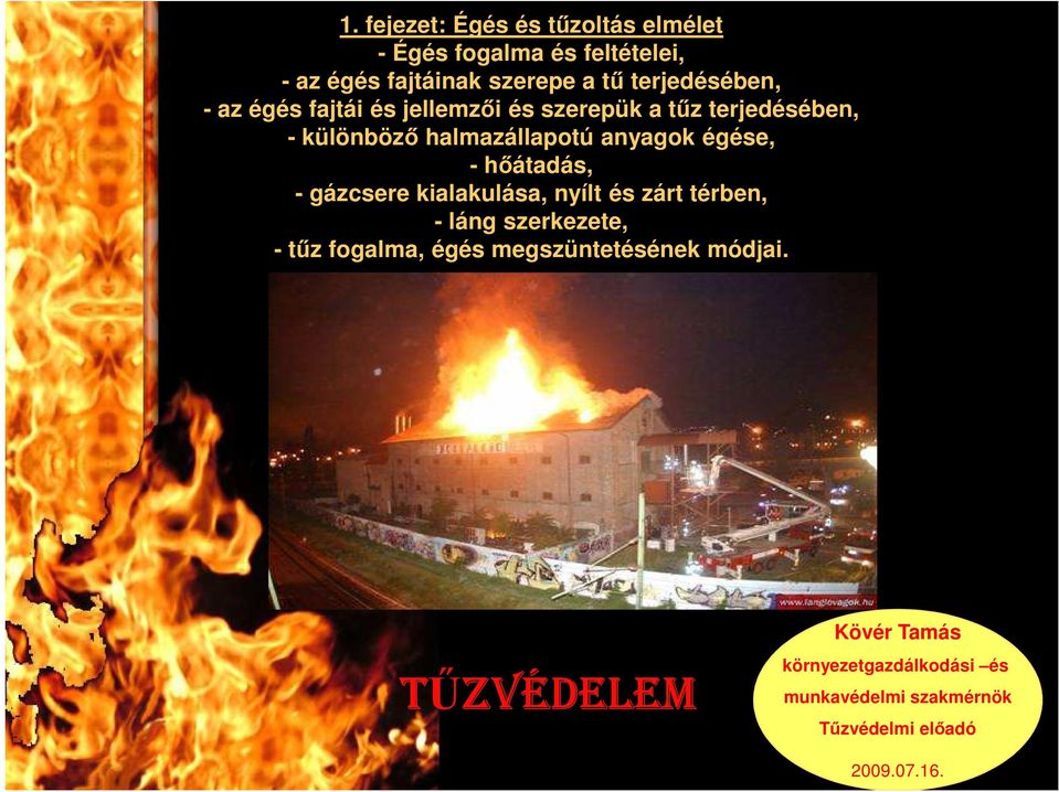 égése, - hıátadás, - gázcsere kialakulása, nyílt és zárt térben, - láng szerkezete, - tőz fogalma, égés