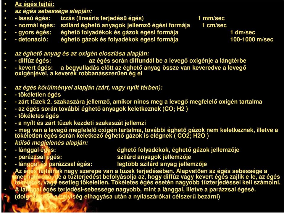 oxigénje a lángtérbe - kevert égés: a begyulladás elıtt az éghetı anyag össze van keveredve a levegı oxigénjével, a keverék robbanásszerően ég el az égés körülményei alapján (zárt, vagy nyílt