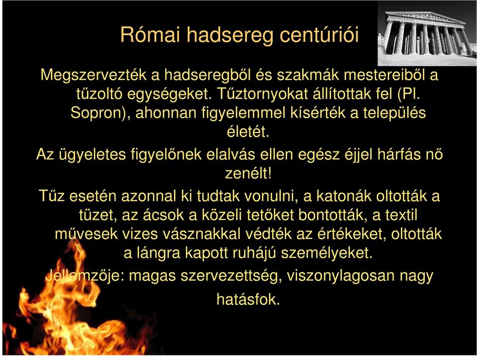 Tőz esetén azonnal ki tudtak vonulni, a katonák oltották a tüzet, az ácsok a közeli tetıket bontották, a textil mővesek vizes