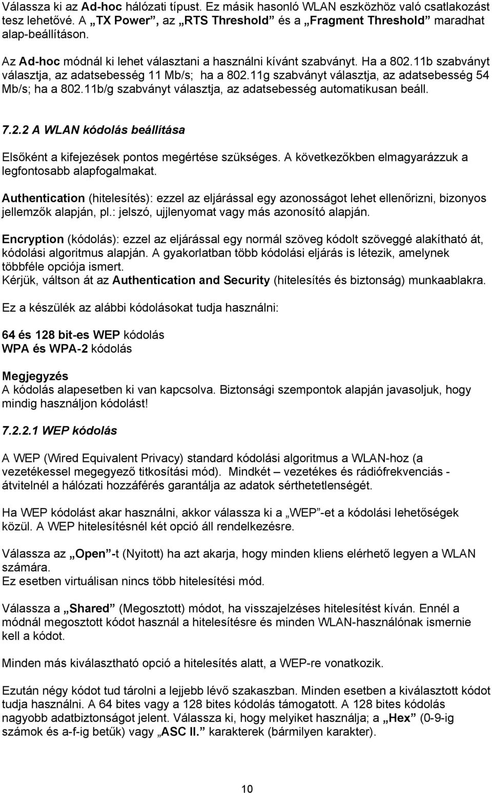 11b/g szabványt választja, az adatsebesség automatikusan beáll. 7.2.2 A WLAN kódolás beállítása Elsőként a kifejezések pontos megértése szükséges.