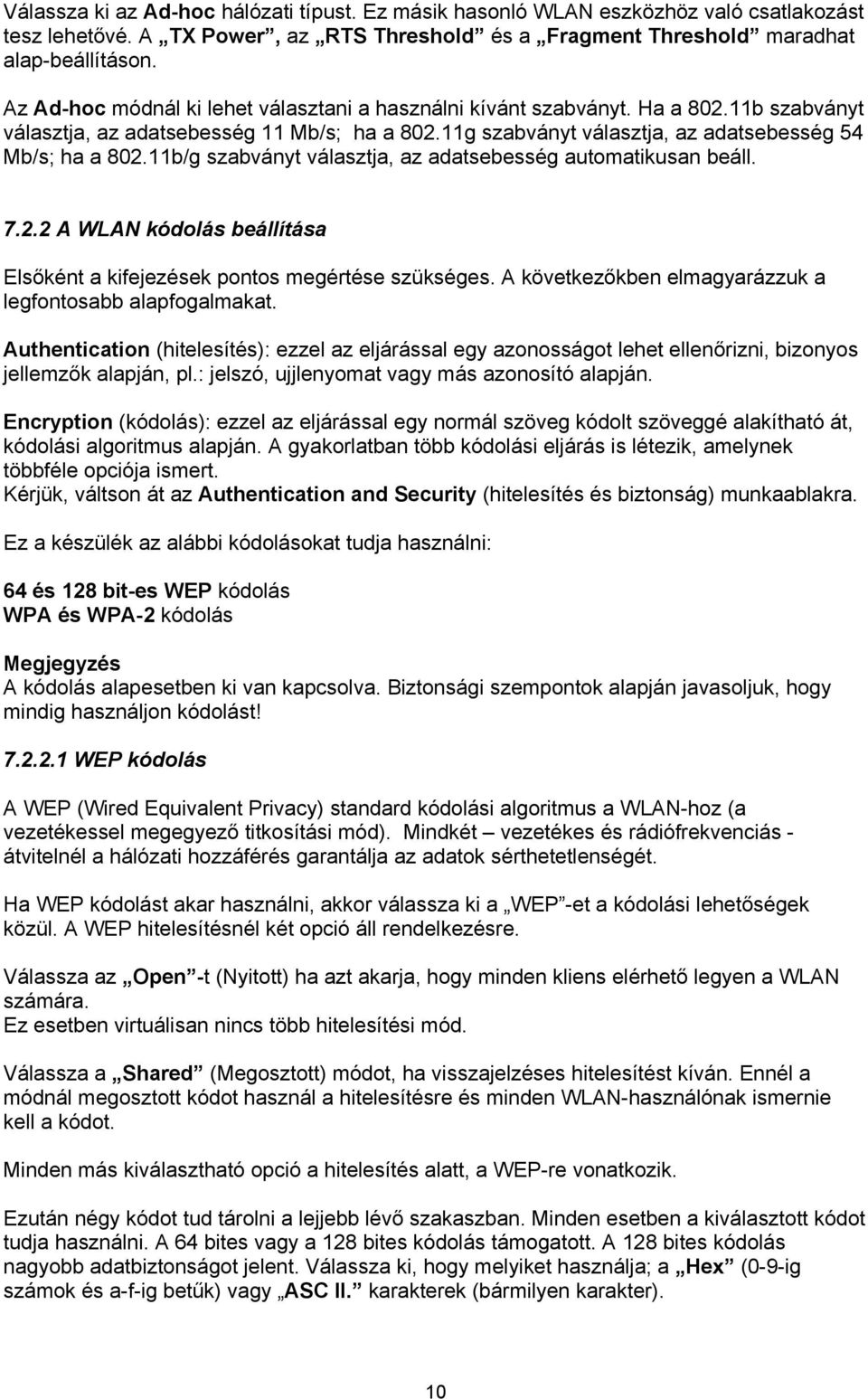 11b/g szabványt választja, az adatsebesség automatikusan beáll. 7.2.2 A WLAN kódolás beállítása Elsőként a kifejezések pontos megértése szükséges.