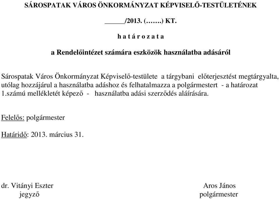 Képviselı-testülete a tárgybani elıterjesztést megtárgyalta, utólag hozzájárul a használatba adáshoz és