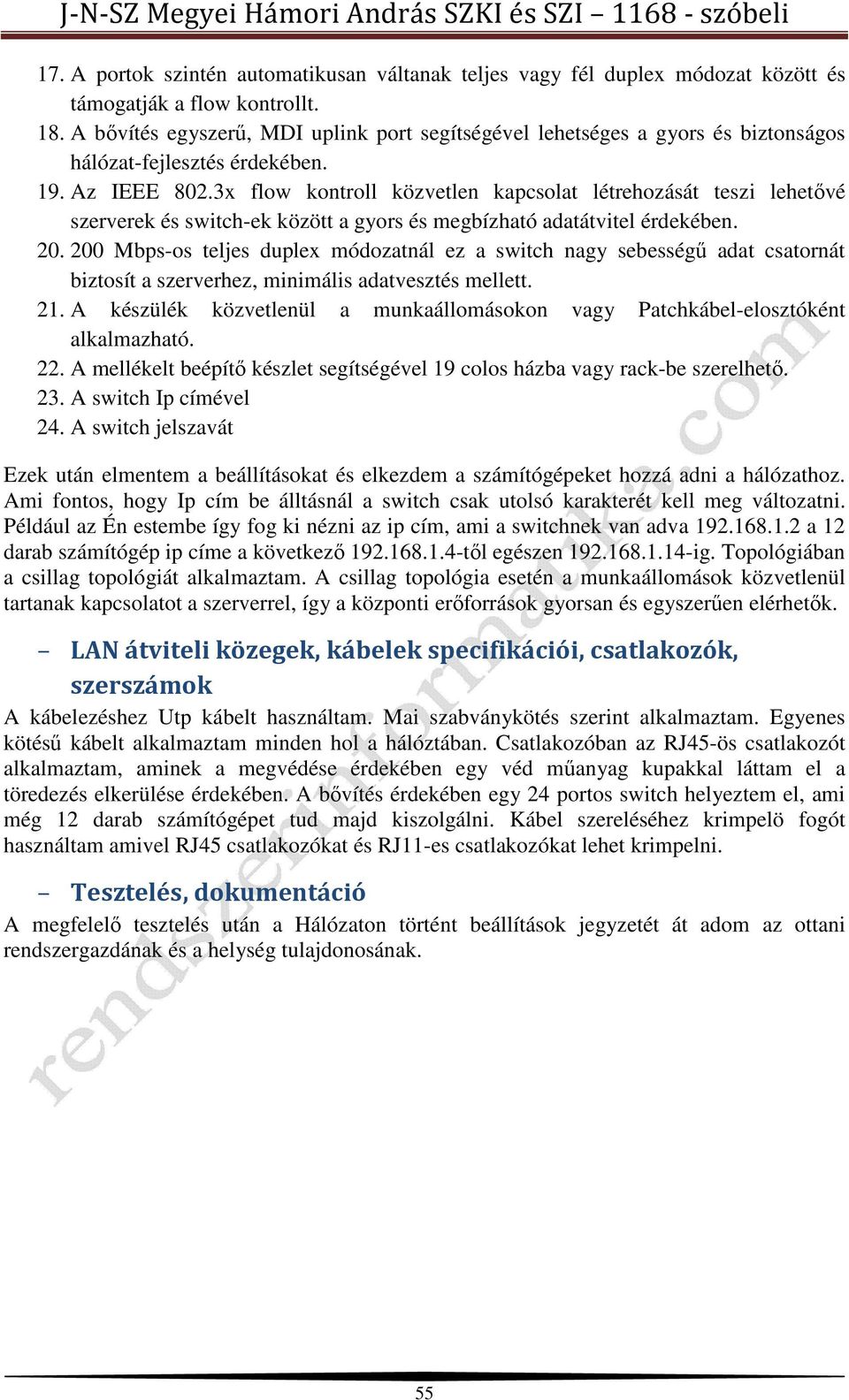 3x flow kontroll közvetlen kapcsolat létrehozását teszi lehetővé szerverek és switch-ek között a gyors és megbízható adatátvitel érdekében. 20.