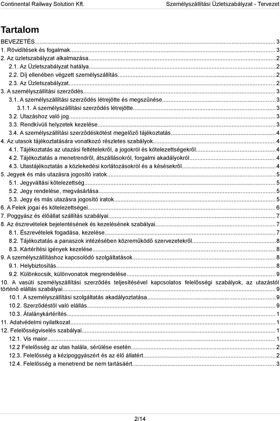 ..3 3.4. A személyszállítási szerződéskötést megelőző tájékoztatás...4 4. Az utasok tájékoztatására vonatkozó részletes szabályok...4 4.1.