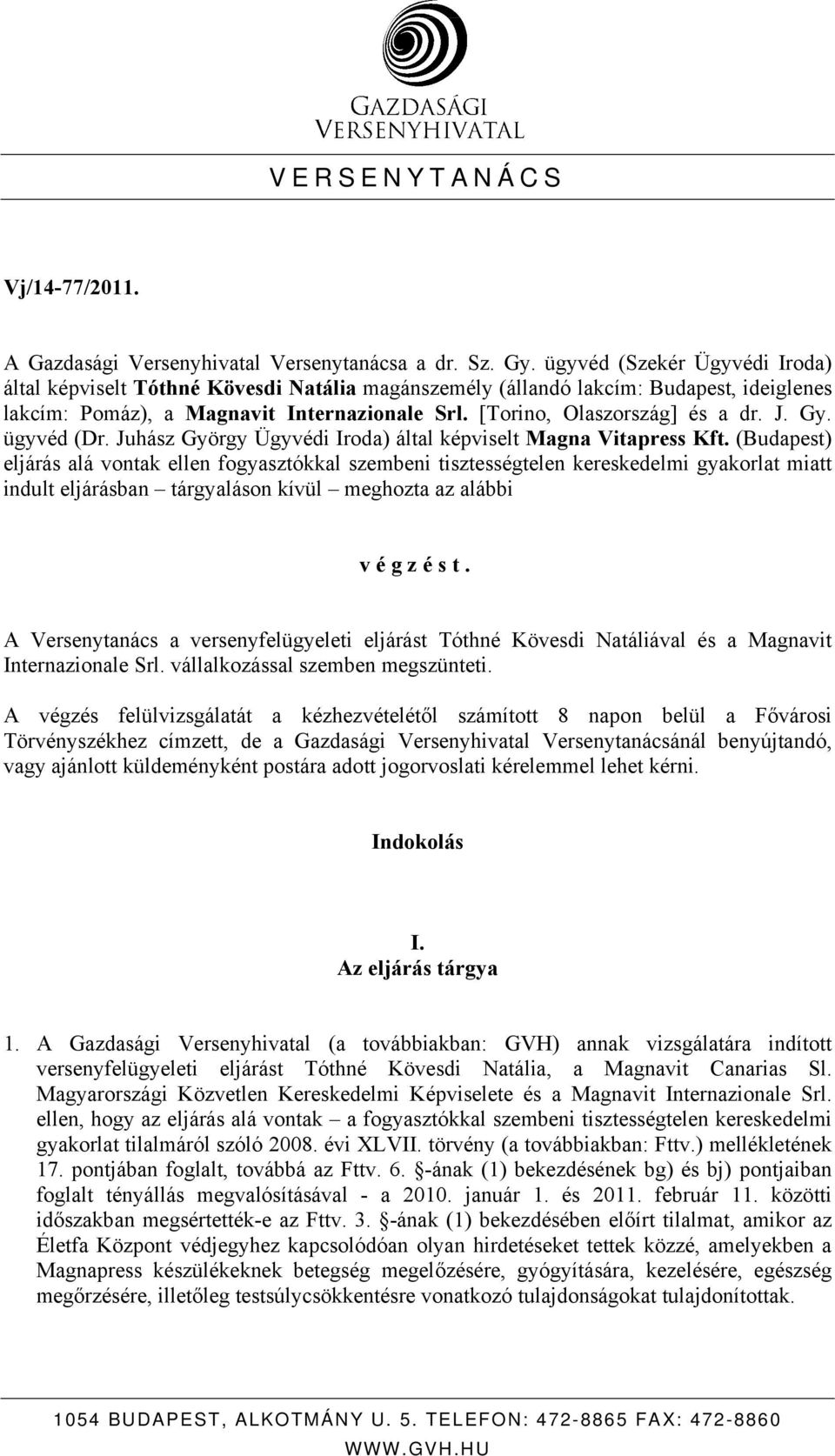 Gy. ügyvéd (Dr. Juhász György Ügyvédi Iroda) által képviselt Magna Vitapress Kft.