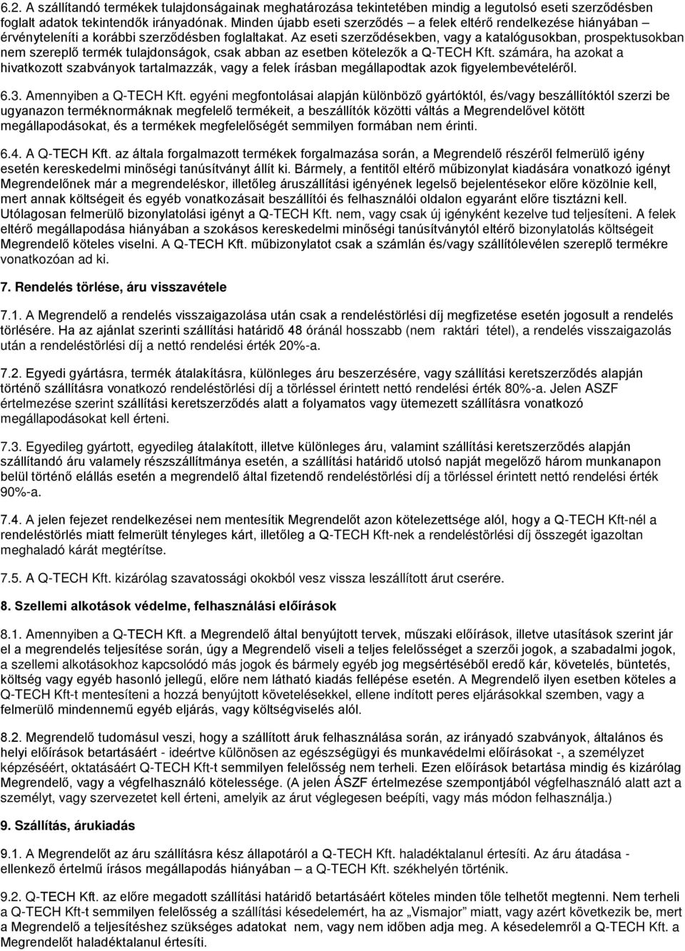 Az eseti szerződésekben, vagy a katalógusokban, prospektusokban nem szereplő termék tulajdonságok, csak abban az esetben kötelezők a Q-TECH Kft.