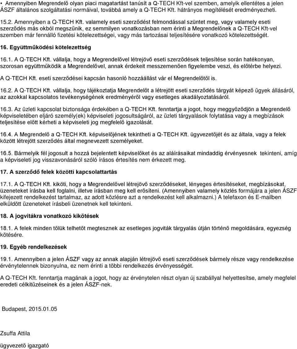 valamely eseti szerződést felmondással szüntet meg, vagy valamely eseti szerződés más okból megszűnik, ez semmilyen vonatkozásban nem érinti a Megrendelőnek a Q-TECH Kft-vel szemben már fennálló