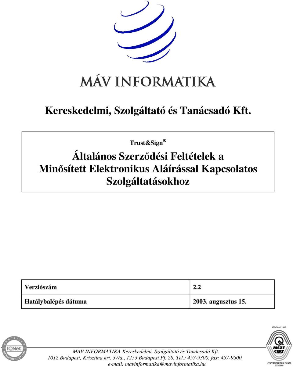 Szolgáltatásokhoz Verziószám 2.2 Hatálybalépés dátuma 2003. augusztus 15.