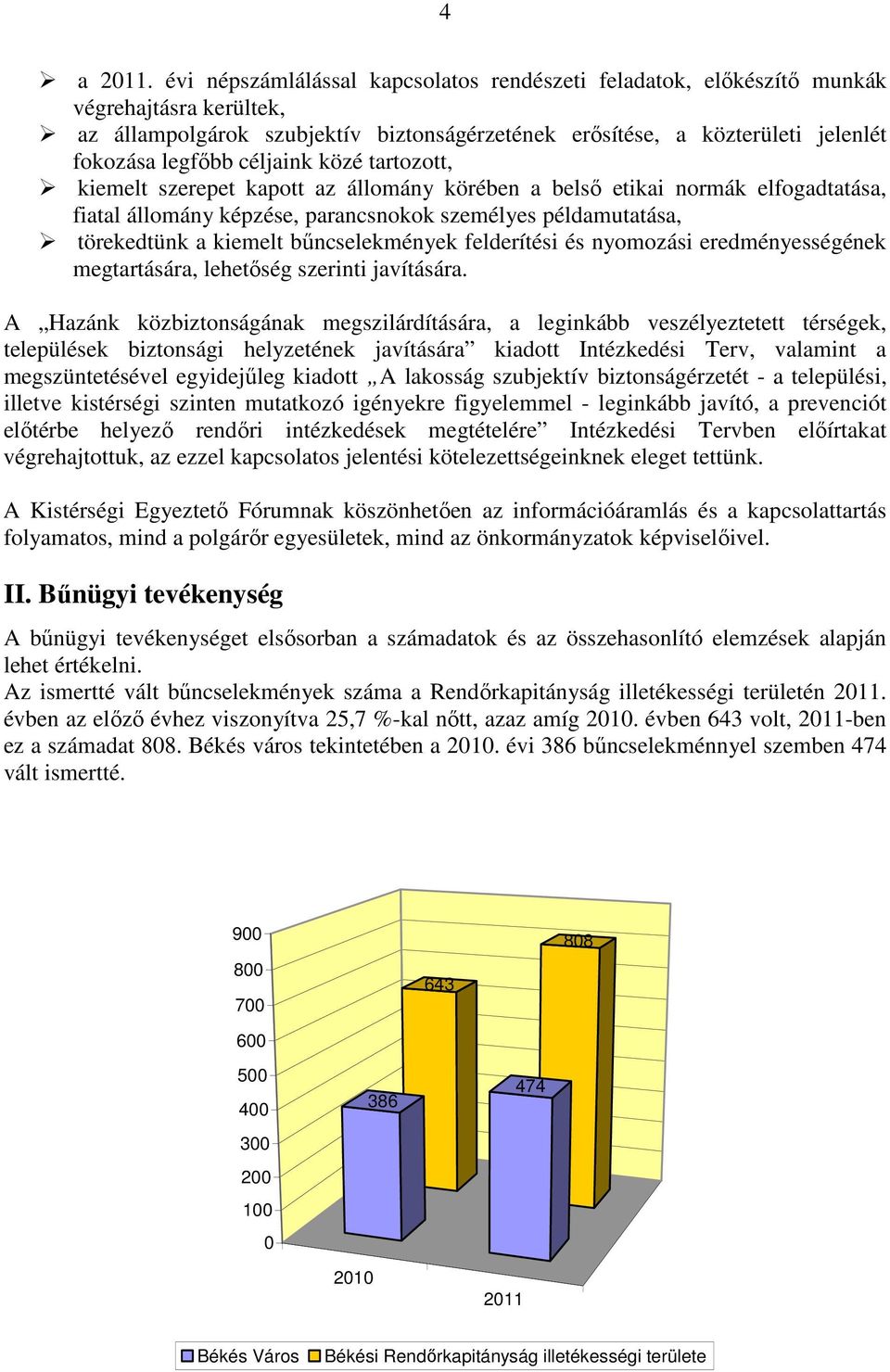 céljaink közé tartozott, kiemelt szerepet kapott az állomány körében a belső etikai normák elfogadtatása, fiatal állomány képzése, parancsnokok személyes példamutatása, törekedtünk a kiemelt