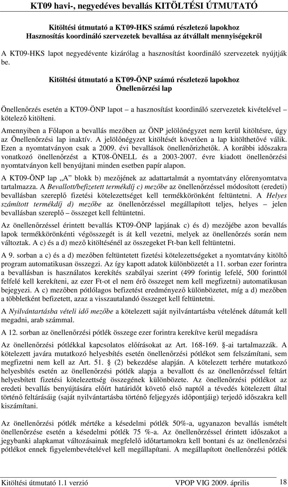 Kitöltési útmutató a KT09-ÖNP számú részletezı lapokhoz Önellenırzési lap Önellenırzés esetén a KT09-ÖNP lapot a hasznosítást koordináló szervezetek kivételével kötelezı kitölteni.