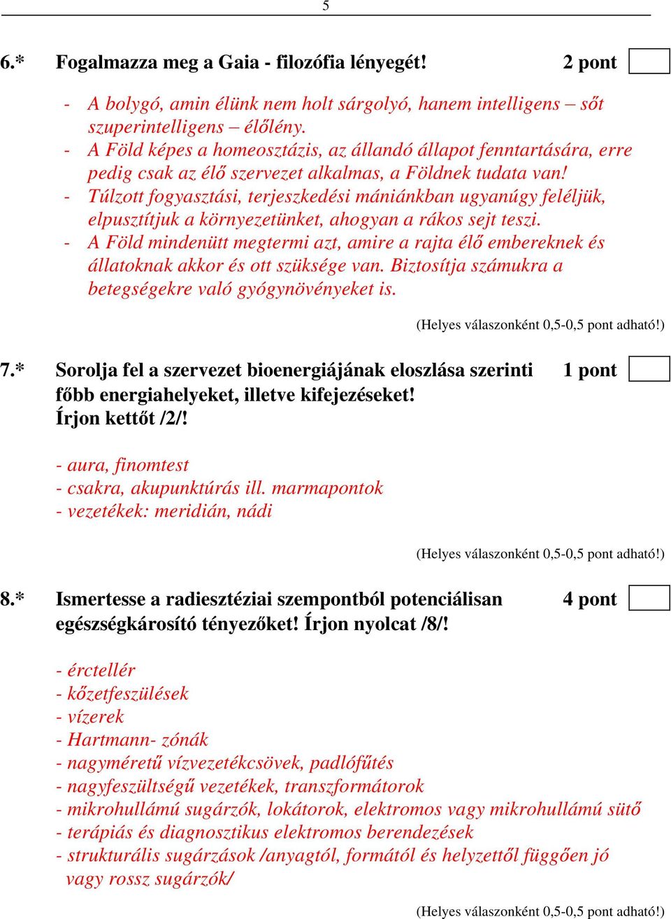 - Túlzott fogyasztási, terjeszkedési mániánkban ugyanúgy feléljük, elpusztítjuk a környezetünket, ahogyan a rákos sejt teszi.